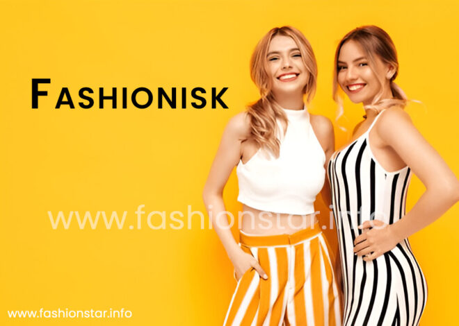 Fashionisk.com: Trending Styles, Timeless Wardrobe Tips, and Expert Insights