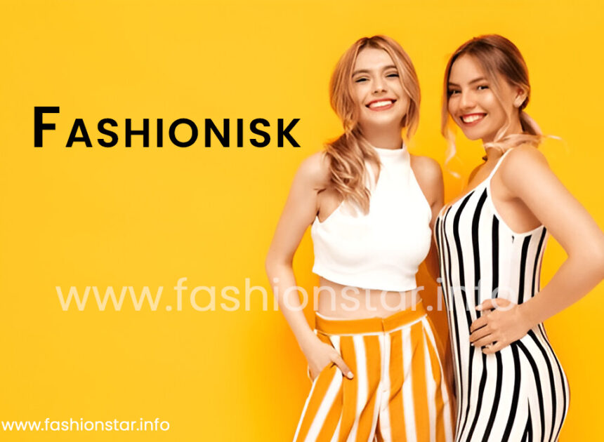 Fashionisk.com: Trending Styles, Timeless Wardrobe Tips, and Expert Insights